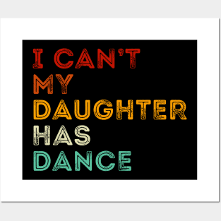 I Can't My daughter has dance Funny dance dad Posters and Art